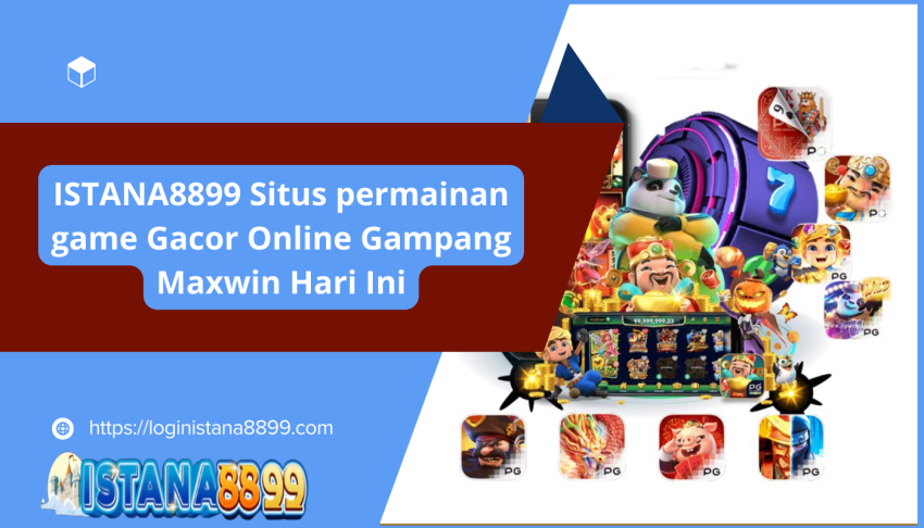 ISTANA8899-Situs-permainan-game-Gacor-Online-Gampang-Maxwin-Hari-Ini