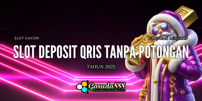 GARUDA888 SLOT DEPOSIT QRIS TANPA POTONGAN